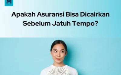 Apakah Asuransi Bisa Dicairkan Sebelum Jatuh Tempo?