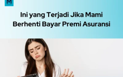 4 Hal yang Terjadi Jika Mami Berhenti Membayar Premi Asuransi!