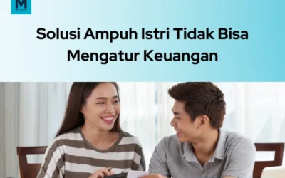 Istri Tidak Bisa Mengatur Keuangan? Ini 5 Solusi Ampuhnya!