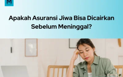 Apakah Asuransi Jiwa Bisa Dicairkan Sebelum Meninggal?