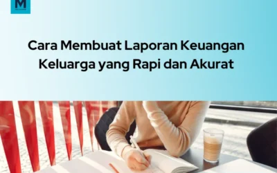 10 Cara Membuat Laporan Keuangan Keluarga yang Rapi & Akurat