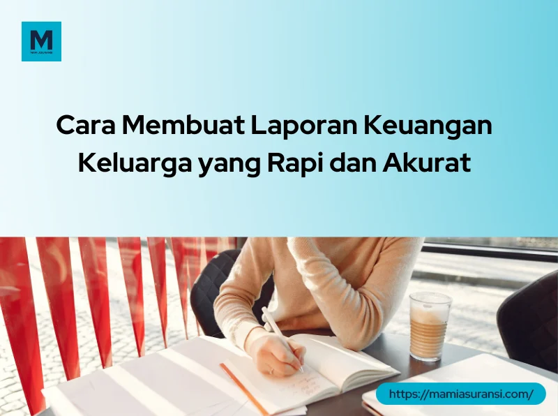 10 Cara Membuat Laporan Keuangan Keluarga yang Rapi & Akurat