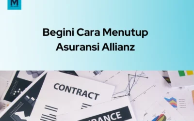 5 Cara Menutup Asuransi Allianz, Dijelaskan dengan Mudah!